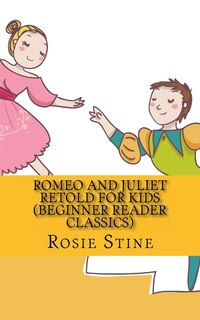 Front cover_Romeo and Juliet Retold For Kids (Beginner Reader Classics)