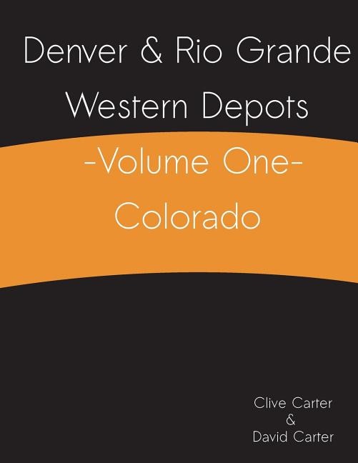 Couverture_Denver & Rio Grande Western Depots -Volume One- Colorado