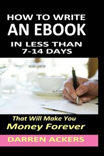 Front cover_How To Write A Non Fiction eBook In 7 -14 Days That Will Make You Money Forever