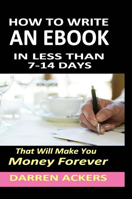 Front cover_How To Write A Non Fiction eBook In 7 -14 Days That Will Make You Money Forever