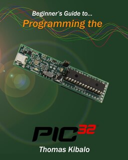 Front cover_Beginner's Guide to Programming the PIC32