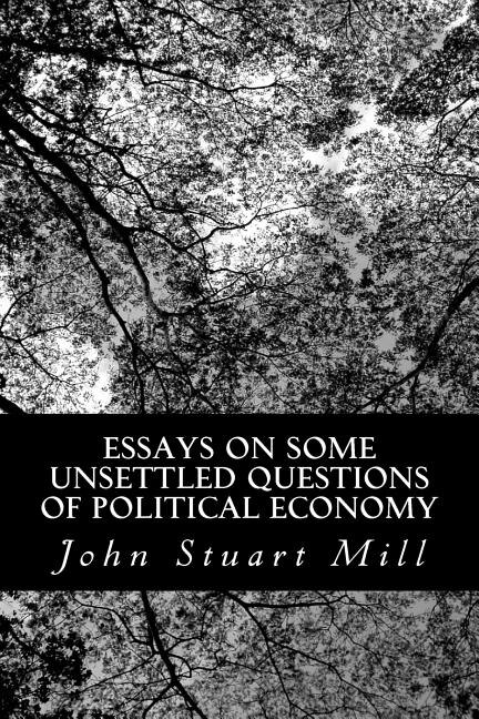 Front cover_Essays on Some Unsettled Questions of Political Economy
