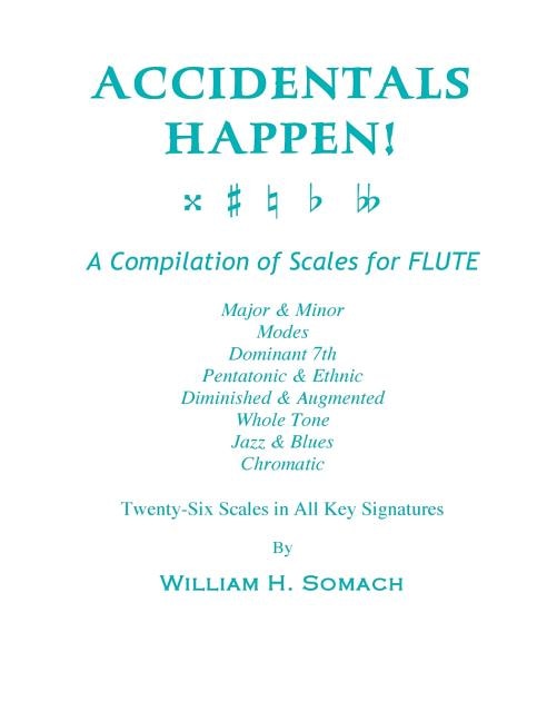 Front cover_ACCIDENTALS HAPPEN! A Compilation of Scales for Flute Twenty-Six Scales in All Key Signatures