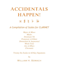 Front cover_ACCIDENTALS HAPPEN! A Compilation of Scales for Clarinet Twenty-Six Scales in All Key Signatures