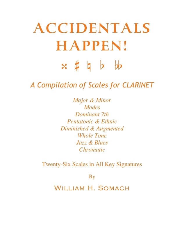 Front cover_ACCIDENTALS HAPPEN! A Compilation of Scales for Clarinet Twenty-Six Scales in All Key Signatures