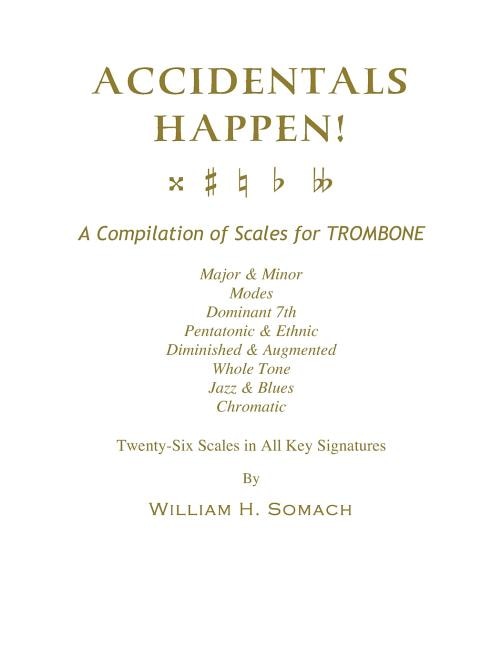 Couverture_ACCIDENTALS HAPPEN! A Compilation of Scales for Trombone Twenty-Six Scales in All Key Signatures