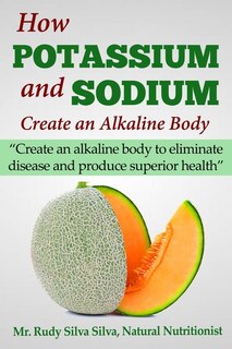 Front cover_How Potassium and Sodium Creates an Alkaline Body