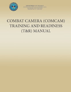 Combat Camera (COMCAM) Training and Readiness (T&R) Manual