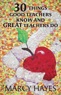 Front cover_30 Things Good Teachers Know and Great Teachers Do