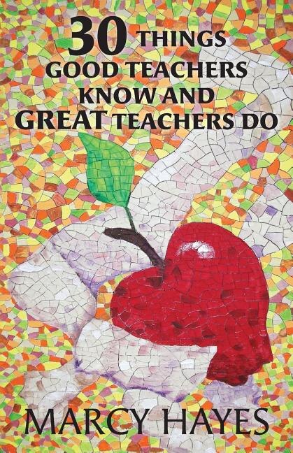 Front cover_30 Things Good Teachers Know and Great Teachers Do