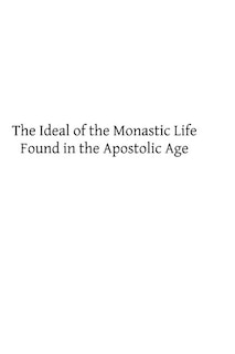 Front cover_The Ideal of the Monastic Life Found in the Apostolic Age
