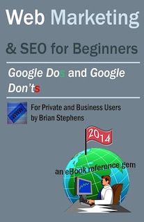 Web Marketing & SEO for Beginners: Google DOs & Google DON'Ts in 2013