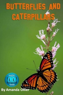 Butterflies and Caterpillars.: A Kids Book of Fun Facts and Photos on the Life Cycle of the Butterfly