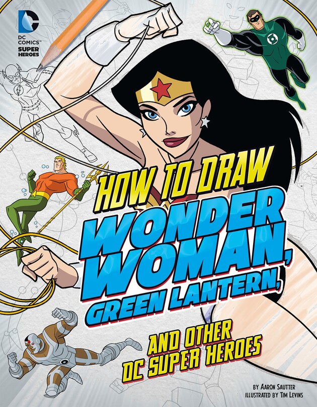 Front cover_How to Draw Wonder Woman, Green Lantern, and Other DC Super Heroes