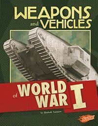 Weapons and Vehicles of World War I