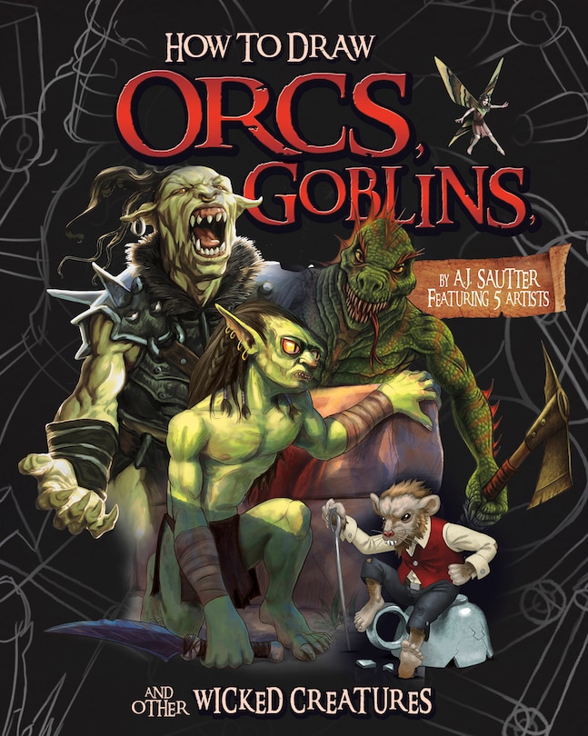 Front cover_How to Draw Orcs, Goblins, and Other Wicked Creatures