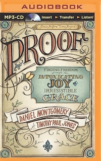 Proof: Finding Freedom Through the Intoxicating Joy of Irresistible Grace