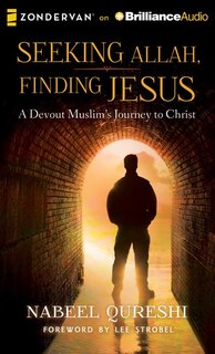 Seeking Allah, Finding Jesus: A Devout Muslim Encounters Christianity