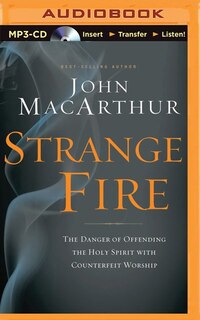 Strange Fire: The Danger Of Offending The Holy Spirit With Counterfeit Worship