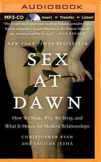Sex at Dawn: How We Mate, Why We Stray, and What it Means for Modern Relationships by Christopher Ryan