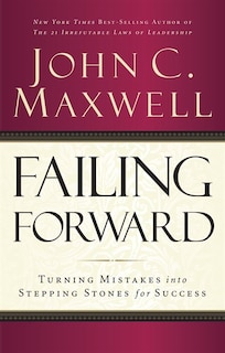 Failing Forward: Turning Mistakes Into Stepping Stones For Success