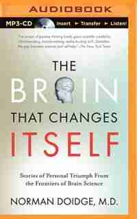 The Brain That Changes Itself: Stories of Personal Triumph from the Frontiers of Brain Science by Norman Doidge