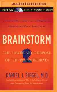 Brainstorm: The Power and Purpose of the Teenage Brain by Daniel J. Siegel