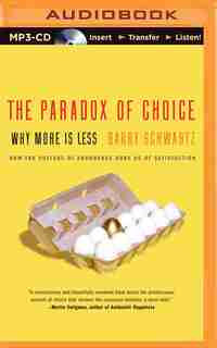 The Paradox of Choice: Why More Is Less by Barry Schwartz
