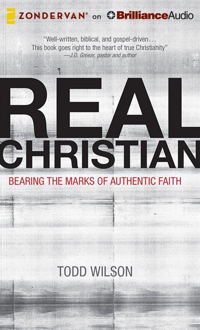 Real Christian: Bearing the Marks of Authentic Faith