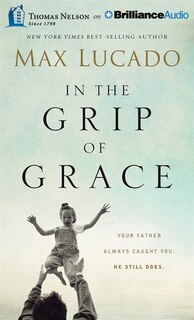 In The Grip Of Grace: Your Father Always Caught You. He Still Does.