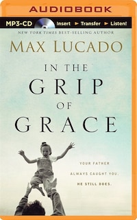In The Grip Of Grace: Your Father Always Caught You. He Still Does.