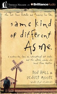 Same Kind of Different As Me: A Modern-Day Slave, an International Art Dealer, and the Unlikely Woman Who Bound Them Together