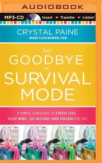 Say Goodbye to Survival Mode: 9 Simple Strategies to Stress Less, Sleep More, and Restore Your Passion for Life