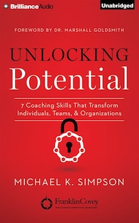 Unlocking Potential: 7 Coaching Skills That Transform Individuals, Teams, and Organizations