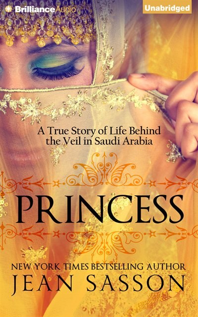 Princess: A True Story of Life Behind the Veil in Saudi Arabia