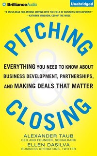 Pitching and Closing: Everything You Need to Know About Business Development, Partnerships, and Making Deals that Matter