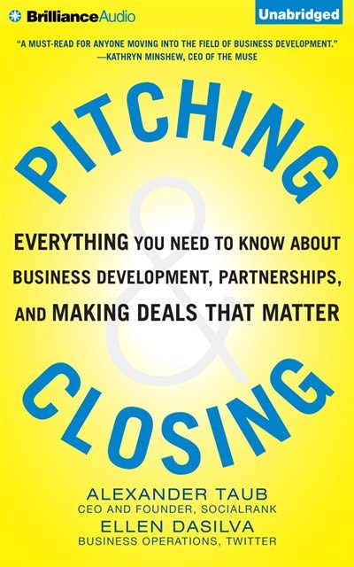 Pitching and Closing: Everything You Need to Know About Business Development, Partnerships, and Making Deals that Matter