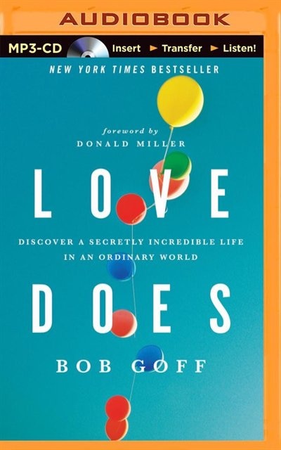 Love Does: Discover A Secretly Incredible Life In An Ordinary World