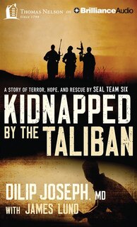 Kidnapped By The Taliban: A Story Of Terror, Hope, And Rescue By Seal Team Six
