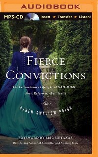 Fierce Convictions: The Extraordinary Life of Hannah More—Poet, Reformer, Abolitionist