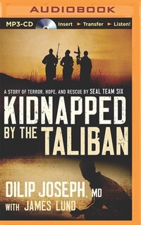Kidnapped By The Taliban: A Story Of Terror, Hope, And Rescue By Seal Team Six