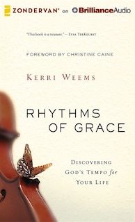 Rhythms Of Grace: Discovering God's Tempo For Your Life