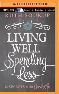 Living Well, Spending Less: 12 Secrets Of The Good Life