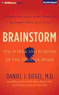 Brainstorm: The Power and Purpose of the Teenage Brain by Daniel J. Siegel