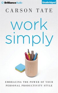 Work Simply: Embracing the Power of Your Personal Productivity Style