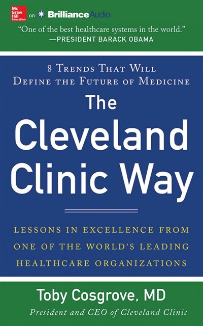 The Cleveland Clinic Way: Lessons in Excellence from One of the World's Leading Health Care Organizations