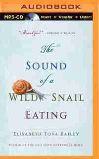 The Sound Of A Wild Snail Eating by Elisabeth Tova Bailey