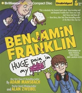 Benjamin Franklin: Huge Pain In My...