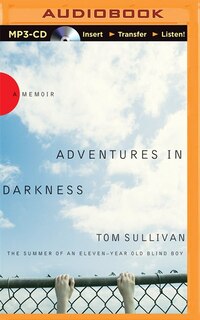 Adventures In Darkness: The Summer Of An Eleven-year-old Blind Boy