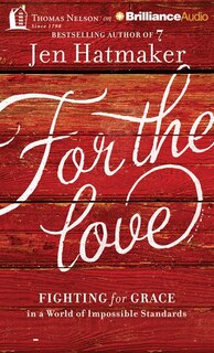 For The Love: Fighting For Grace In A World Of Impossible Standards